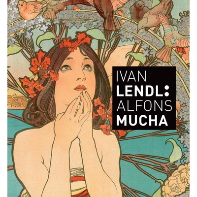 Alfons Mucha - Plakáty ze sbírky Ivana Lendla