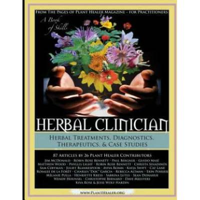 Herbal Clinician: Herbal Actions & Treatments, Diagnostics, Therapeutics & Case Studies | Jesse Hardin, Kiva Rose