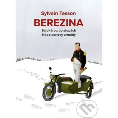 Berezina - Sajdkárou po stopách Napoleonovy armády - Tesson Sylvain
