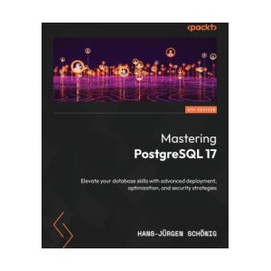 Mastering PostgreSQL 17 - Sixth Edition | Hans-Jürgen Schönig (ISBN: 9781836205975)
