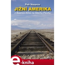 Jižní Amerika. Z Buenos Aires na Machu Picchu - Petr Nazarov