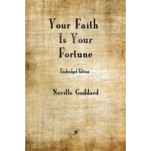 Your Faith is Your Fortune | NEVILLE GODDARD (ISBN: 9781603867719)