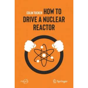 How to Drive a Nuclear Reactor | Colin Tucker (ISBN: 9783030338756)