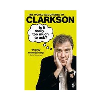 Is It Really Too Much To Ask?: The World Acco- Jeremy Clarkson