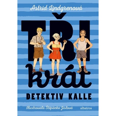 Třikrát detektiv Kalle - Astrid Lindgren, Štěpánka Jislová ilustrácie