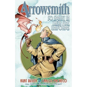 Arrowsmith: So Smart in their Fine Uniforms | Busiek, Kurt (ISBN: 9781534399617)