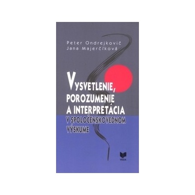 Ondrejkovič Peter - Vysvetlenie porozumenie a interpretácia...