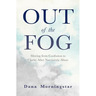 Out of the Fog: Moving from Confusion to Clarity After Narcissistic Abuse Morningstar DanaPaperback