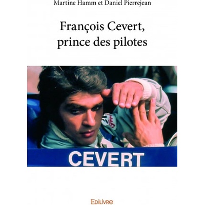 François cevert, prince des pilotes | MARTINE HAMM ET DANI