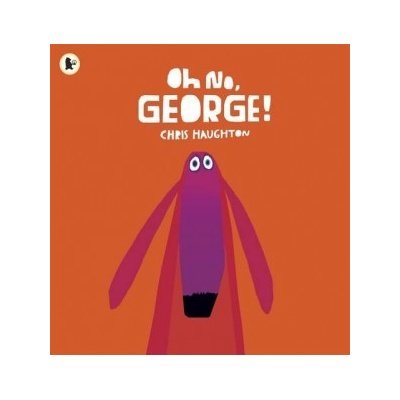 Oh No, George! - Chris Haughton - Author, Illustrator