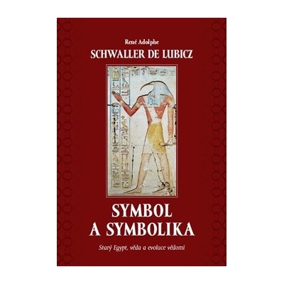 Symbol a symbolika - Starý Egypt, věda a evoluce vědomí - René Schwaller de Lubicz