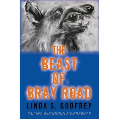 The Beast of Bray Road: Tailing Wisconsins Werewolf
