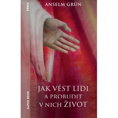Jak vést lidi a probudit v nich život - Grün Anselm