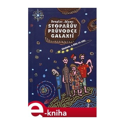 Stopařův průvodce Galaxií 4. Sbohem, a dík za ryby - Douglas Adams