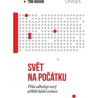 Svět na počátku - Věda odhaluje nový příběh lidské evoluce - Tom Higham
