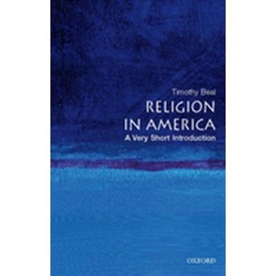 Religion in America: A Very Short Introduction Very Short Introductions - T. Beal