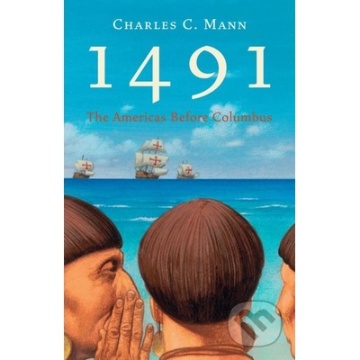 1491: The Americas Before Columbus - Mann, Ch. C.