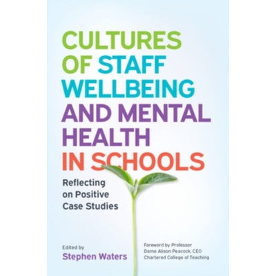 "Cultures of Staff Wellbeing and Mental Health in Schools: Reflecting on Positive Case Studies" - "" ("Waters Stephen")(Paperback / softback)