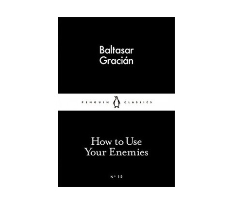 How to Use Your Enemies