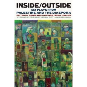 Inside/Outside: Six Plays from Palestine and the Diaspora | Nathalie Handal, Ismail Khalidi, Naomi Wallace (ISBN: 9781559364799)