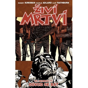 Živí mrtví Důvod se bát - Robert Kirkman