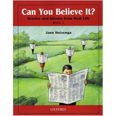Can You Believe It? Stories and Idioms From Real Life 1 Student´s Book - Jann Huizenga