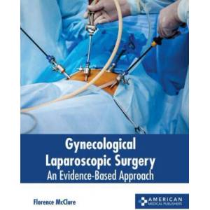 Gynecological Laparoscopic Surgery: An Evidence-Based Approach | Florence McClure (ISBN: 9781639274932)