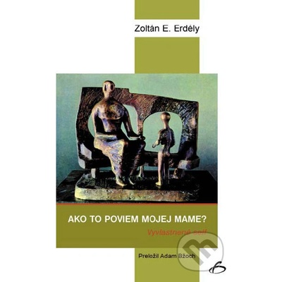 Ako to poviem mojej mame? - Zoltán E. Erdély