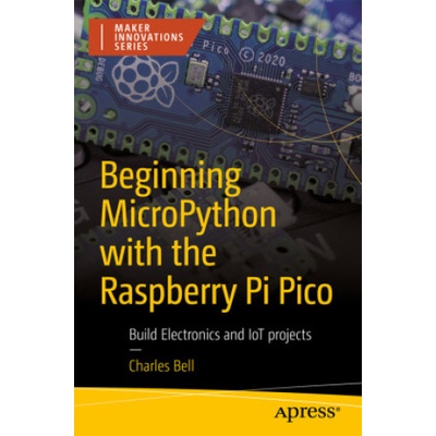 Beginning MicroPython with the Raspberry Pi Pico | Charles Bell