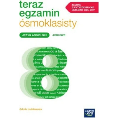 Teraz egzamin ósmoklasisty. Język angielski. Szkoła Podstawowa klasy 4-8. Arkusze egzaminacyjne 2024/2025