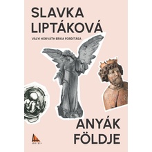 Anyák földje - Slavka Liptáková
