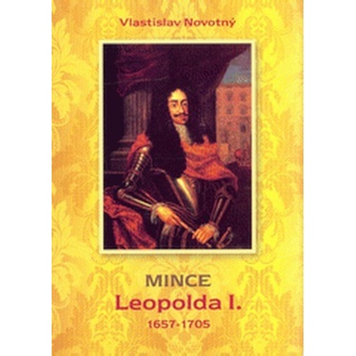 MINCE LEOPOLDA I. - 1657-1705 VYDÁNÍ 2014 - Novotný Vlastislav