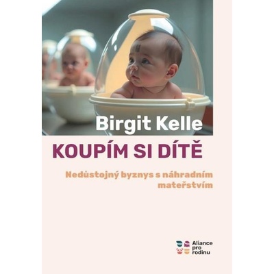 Koupit si dítě - Nedůstojný byznys s náhradním mateřstvím - Birgit Kelle