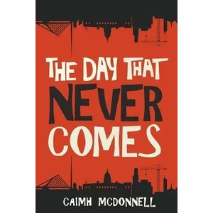 Day That Never Comes | Caimh McDonnell (ISBN: 9780995507524)