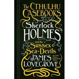 Cthulhu Casebooks - Sherlock Holmes and the Sussex Sea-Devils | James Lovegrove (ISBN: 9781785652936)