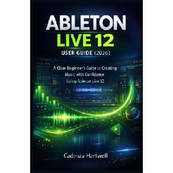 Image 1 of ABLETON LIVE 12 USER GUIDE | Cadenza Hartwell