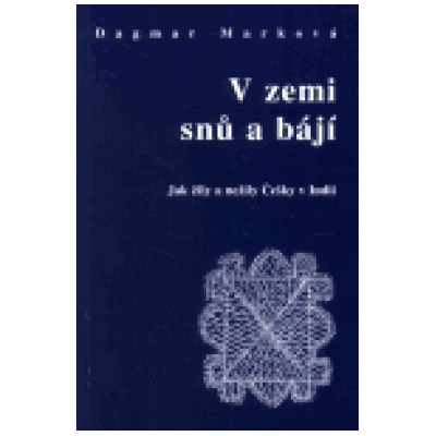 V zemi snů a bájí -- Jak žily a nežily Češky v Indii - Marková Dagmar
