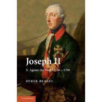 Joseph II: Volume 2, Against the World, 1780-1790 | Derek Beales