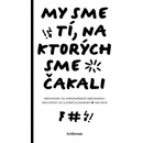 My sme tí, na ktorých sme čakali