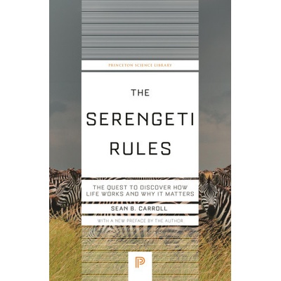 The Serengeti Rules: The Quest to Discover How Life Works and Why It Matters - Carroll Sean B.