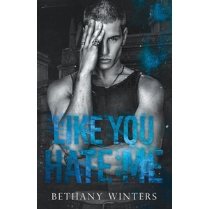 Independently published Like You Hate Me | Bethany Winters