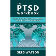 The PTSD Workbook: Skills and Techniques to Overcoming Trauma and Start Recovering