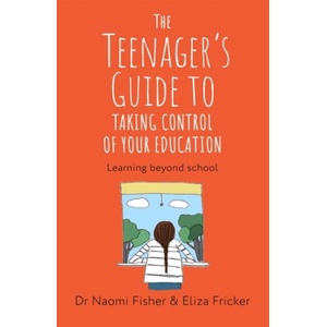 Teenager's Guide to Taking Control of Your Education | Dr. Naomi Fisher, Eliza Fricker (ISBN: 9781408783511)