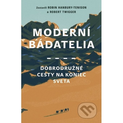 Moderní bádatelia Dobrodružné cesty na koniec sveta - Robin Hanbury-Tenison, Robert Twigger