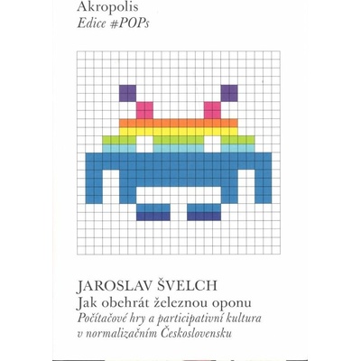 Jak obehrát železnou oponu - Počítačové hry a participativní kultura v normalizačním Československu - Jaroslav Švelch