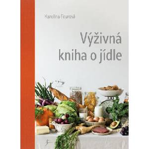 Výživná kniha o jídle | Karolína Fourová (ISBN: 9788024282299)
