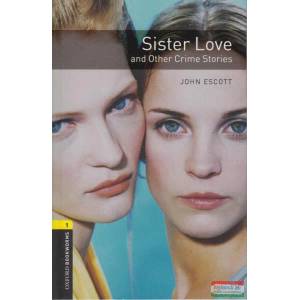 Oxford Bookworms Library: Level 1: : Sister Love and Other Crime Stories | John Escott (2008)