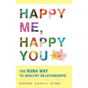 Happy Me, Happy You | Serge Kahili King (ISBN: 9780835609203)
