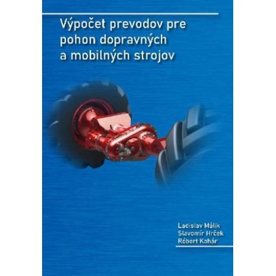 Výpočet prevodov pre pohon dopravných a mobilných strojov - Ladislav Málik; Slavomír Hrček; Róbert Kohár