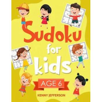 Sudoku for Kids Age 6: More Than 100 Fun and Educational Sudoku Puzzles Designed Specifically for 6-Year-Old Kids While Improving Their Memor